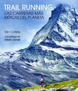 TRAIL RUNNING : LAS CARRETERAS MAS MITICAS DEL PLANETA | 9788416489824 | CORLESS, IAN [VER TITULOS] | Llibreria Huch - Llibreria online de Berga 