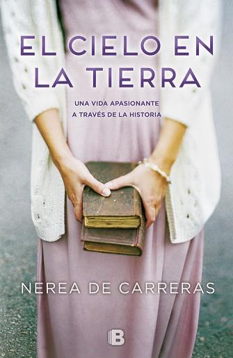 EL CIELO EN LA TIERRA : UNA VIDA APASIONANTE A TRAVES DE LA | 9788466660372 | CARRERAS, NEREA DE [VER TITULOS] | Llibreria Huch - Llibreria online de Berga 