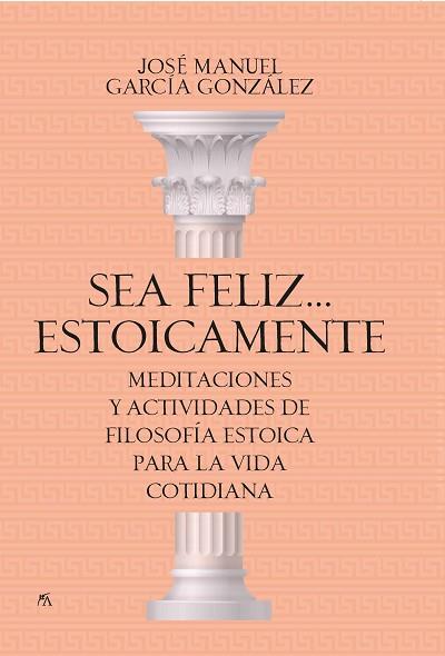 SEA FELIZ... ESTOICAMENTE | 9788417057923 | JOSÉ MANUEL GARCÍA GONZÁLEZ | Llibreria Huch - Llibreria online de Berga 