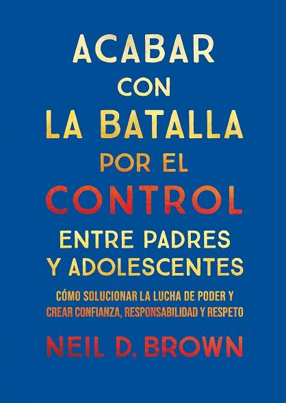 ACABAR CON LA BATALLA POR EL CONTROL ENTRE PADRES Y ADOLESCENTES | 9788411781893 | D. BROWN, NEIL | Llibreria Huch - Llibreria online de Berga 