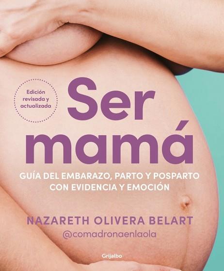 SER MAMÁ. GUÍA DEL EMBARAZO, PARTO Y POSPARTO CON EVIDENCIA Y EMOCIÓN | 9788425368370 | OLIVERA BELART (@COMADRONAENLAOLA), NAZARETH | Llibreria Huch - Llibreria online de Berga 