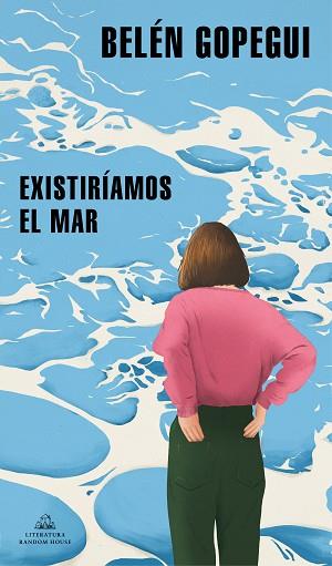 EXISTIRÍAMOS EL MAR | 9788439739296 | GOPEGUI, BELÉN | Llibreria Huch - Llibreria online de Berga 