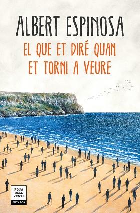 EL QUE ET DIRÉ QUAN ET TORNI A VEURE | 9788417444600 | ESPINOSA, ALBERT | Llibreria Huch - Llibreria online de Berga 