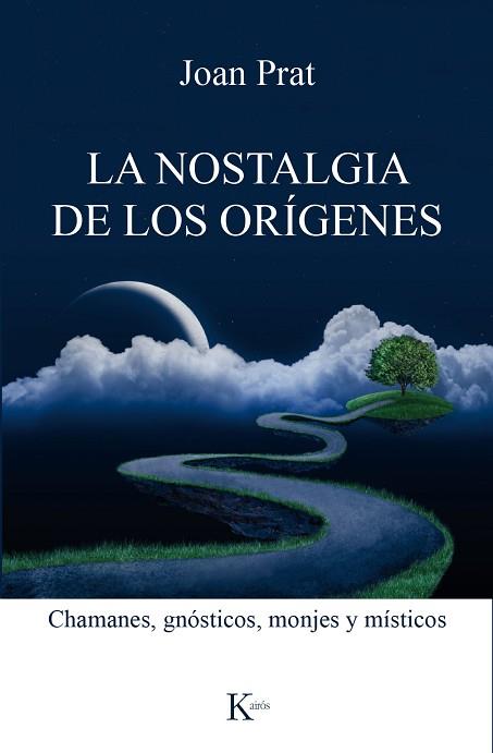 NOSTALGIA DE LOS ORIGENES : CHAMANES, GNOSTICOS, MONJES Y | 9788499885551 | PRAT CAROS, JOAN [VER TITULOS] | Llibreria Huch - Llibreria online de Berga 