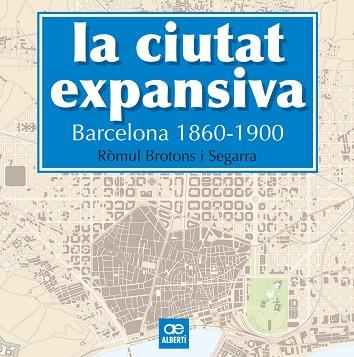 CIUTAT EXPANSIVA BARCELONA, 1860-1900, LA | 9788472461505 | BROTONS, ROMUL [VER TITULOS] | Llibreria Huch - Llibreria online de Berga 