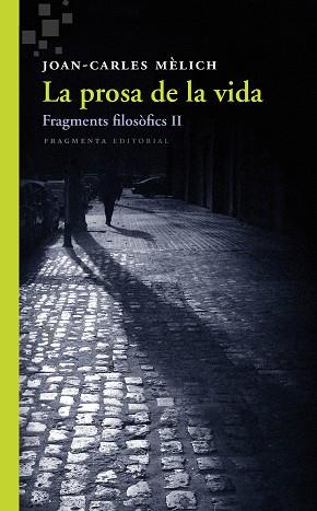 PROSA DE LA VIDA FRAGMENTS FILOSOFICS II | 9788415518549 | MELICH I SANGRA, JOAN-CARLES [VER TITULOS] | Llibreria Huch - Llibreria online de Berga 