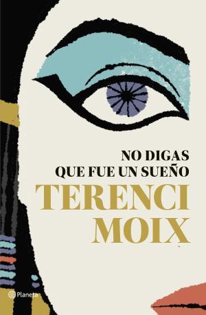 NO DIGAS QUE FUE UN SUEÑO | 9788408182665 | MOIX, TERENCI | Llibreria Huch - Llibreria online de Berga 