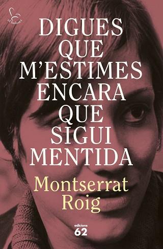 DIGUES QUE M'ESTIMES ENCARA QUE SIGUI MENTIDA | 9788429783414 | ROIG, MONTSERRAT | Llibreria Huch - Llibreria online de Berga 