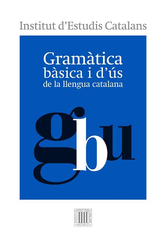 GRAMÀTICA BÀSICA I D'ÚS DE LA LLENGUA CATALANA | 9788499654799 | INSTITUT D'ESTUDIS CATALANS | Llibreria Huch - Llibreria online de Berga 