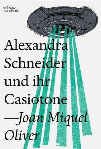 ALEXANDRA SCHNEIDER UND IHR CASIOTONE | 9788494782954 | OLIVER RIPOLL, JOAN MIQUEL | Llibreria Huch - Llibreria online de Berga 