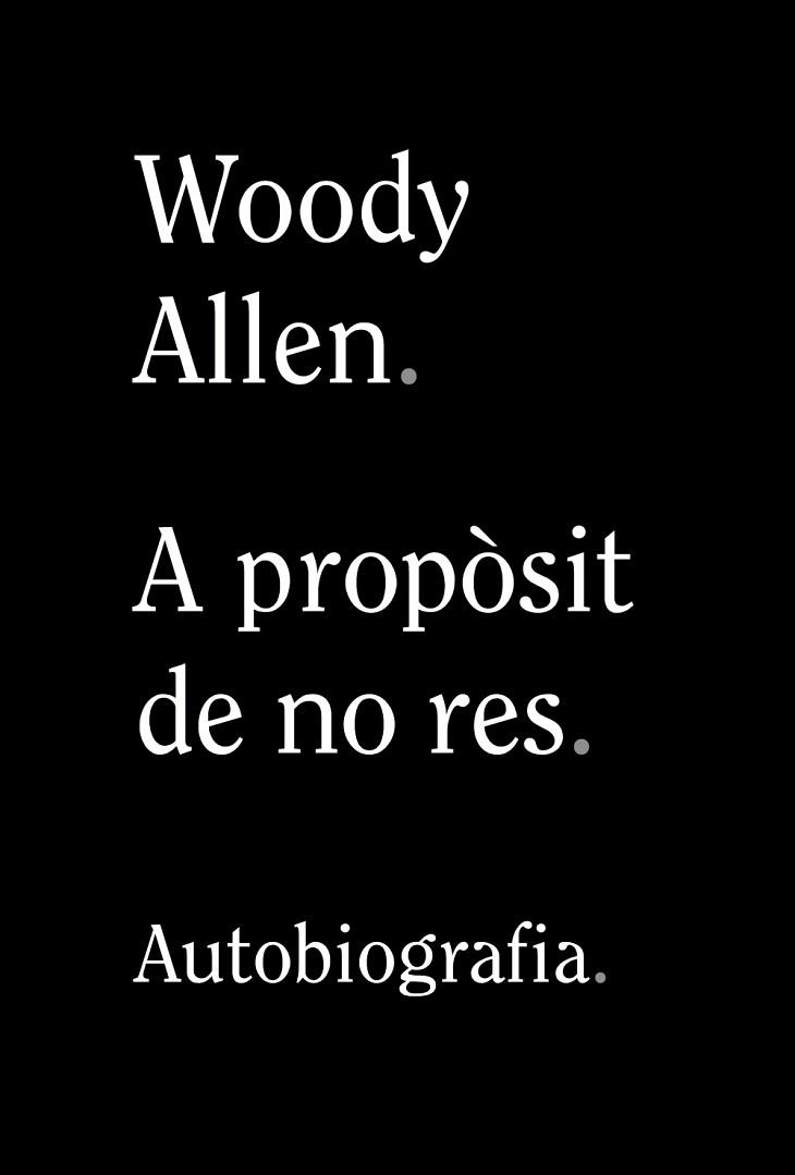 A PROPOSIT DE NO RES AUTOBIOGRAFIA | 9788413620305 | ALLEN, WOODY | Llibreria Huch - Llibreria online de Berga 