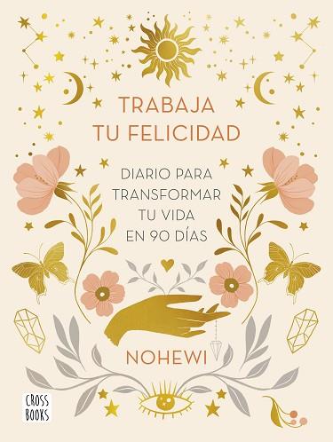 TRABAJA TU FELICIDAD. DIARIO  PARA TRANSFORMAR TU VIDA EN 90 DÍAS | 9788408251873 | NOHEWI | Llibreria Huch - Llibreria online de Berga 