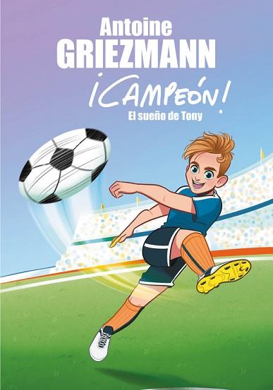 SUEÑO DE TONY (¡CAMPEÓN! 1) | 9788416712793 | GRIEZMANN, ANTOINE | Llibreria Huch - Llibreria online de Berga 