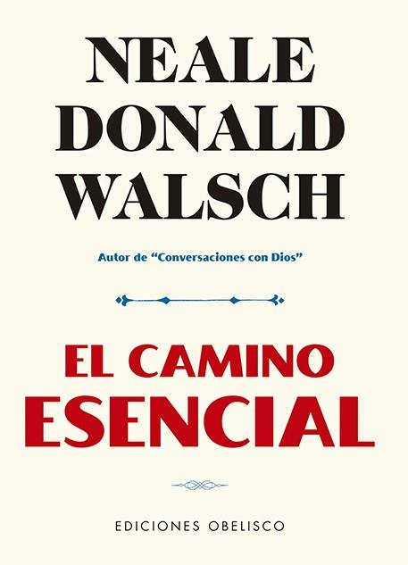 CAMINO ESENCIAL, EL | 9788491116530 | WALSCH, NEALE DONALD | Llibreria Huch - Llibreria online de Berga 