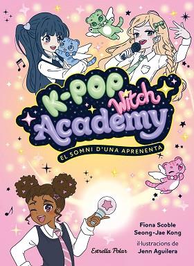 K-POP WITCH ACADEMY 1. EL SOMNI D'UNA APRENENTA | 9791388358173 | SCOBLE, FIONA | Llibreria Huch - Llibreria online de Berga 