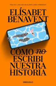 COMO (NO) ESCRIBI NUESTRA HISTORIA | 9788466374040 | BENAVENT, ELÍSABET | Llibreria Huch - Llibreria online de Berga 