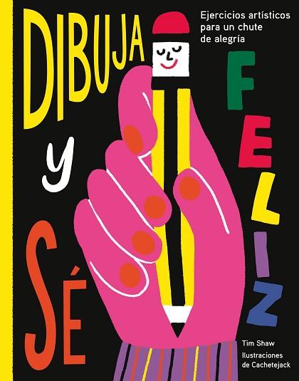DIBUJA Y SÉ FELIZ | 9788417560638 | SHAW, TIM/CACHETEJACK | Llibreria Huch - Llibreria online de Berga 