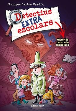DETECTIUS EXTRAESCOLARS 1. MISTERIÓS CANVI A LA BIBLIOTECA | 9788413894690 | MARTÍN, ENRIQUE CARLOS | Llibreria Huch - Llibreria online de Berga 