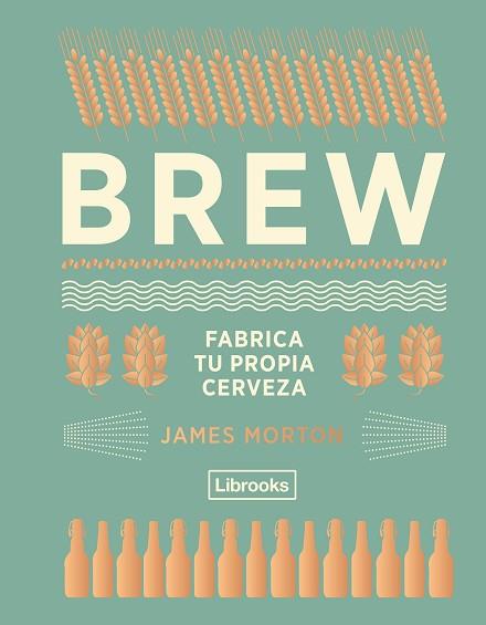 BREW : FABRICA TU PROPIA CERVEZA | 9788494574351 | MORTON, JAMES [VER TITULOS] | Llibreria Huch - Llibreria online de Berga 