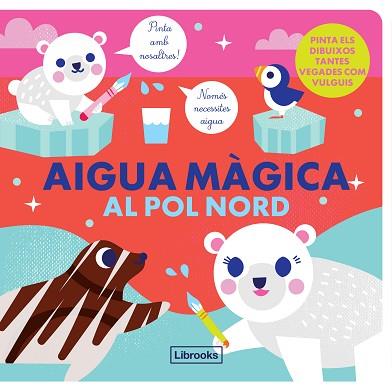 AIGUA MÀGICA AL POL NORD | 9788412310139 | STUDIO IMAGEBOOKS/FARIA, KIM | Llibreria Huch - Llibreria online de Berga 