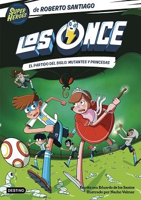 LOS ONCE 4. EL PARTIDO DEL SIGLO: MUTANTES Y PRINCESAS | 9788408265177 | SANTIAGO, ROBERTO/SANTOS MOLINA, EDUARDO DE LOS | Llibreria Huch - Llibreria online de Berga 