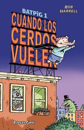 BATPIG Nº 01 CUANDO LOS CERDOS VUELEN | 9788411406796 | HARRELL, ROB | Llibreria Huch - Llibreria online de Berga 