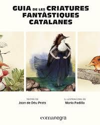 GUIA DE LES CRIATURES FANTÀSTIQUES CATALANES | 9788410161900 | PRATS, JOAN DE DÉU/PADILLA, MARIA | Llibreria Huch - Llibreria online de Berga 