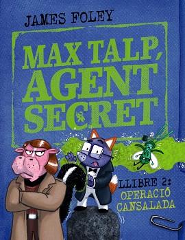 MAX TALP, AGENT SECRET. LLIBRE 2: OPERACIÓ CANSALADA | 9788448964511 | FOLEY, JAMES | Llibreria Huch - Llibreria online de Berga 