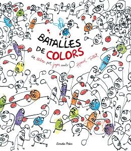 BATALLES DE COLORS : UN LLIBRE PER JUGAR AMB HERVE TULLET | 9788490577264 | TULLET, HERVÉ | Llibreria Huch - Llibreria online de Berga 