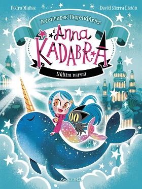 ANNA KADABRA. AVENTURES LLEGENDÀRIES 3. L´ÚLTIM NARVAL | 9788413899794 | MAÑAS, PEDRO/SIERRA LISTÓN, DAVID | Llibreria Huch - Llibreria online de Berga 