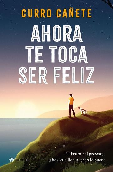AHORA TE TOCA SER FELIZ | 9788408232414 | CAÑETE, CURRO | Llibreria Huch - Llibreria online de Berga 