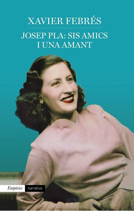 JOSEP PLA: SIS AMICS I UNA AMANT | 9788417016920 | FEBRÉS VERDÚ, XAVIER | Llibreria Huch - Llibreria online de Berga 