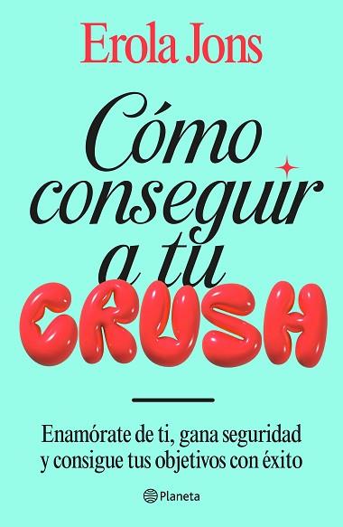 CÓMO CONSEGUIR A TU CRUSH | 9788408315650 | JONS, EROLA | Llibreria Huch - Llibreria online de Berga 