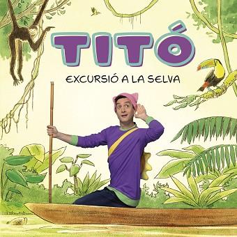 TITÓ. EXCURSIÓ A LA SELVA | 9788413896212 | JIMÉNEZ CARBÓ, CRISTINA/AMATE, KIM | Llibreria Huch - Llibreria online de Berga 