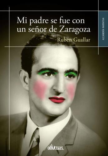 MI PADRE SE FUE CON UN SEÑOR DE ZARAGOZA | 9788416627424 | GUALLAR LAJARA, RUBÉN | Llibreria Huch - Llibreria online de Berga 