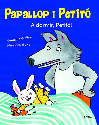A DORMIR, PETITÓ! | 9788447949120 | GARIBAL, ALEXANDRA | Llibreria Huch - Llibreria online de Berga 