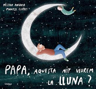 PAPA, AQUESTA NIT VEUREM LA LLUNA? | 9788424673451 | ANORO, HECTOR | Llibreria Huch - Llibreria online de Berga 