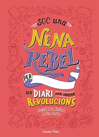 SOC UNA NENA REBEL. UN DIARI PER INICIAR REVOLUCIONS | 9788491377399 | FAVILLI, ELENA/CAVALLO, FRANCESCA | Llibreria Huch - Llibreria online de Berga 