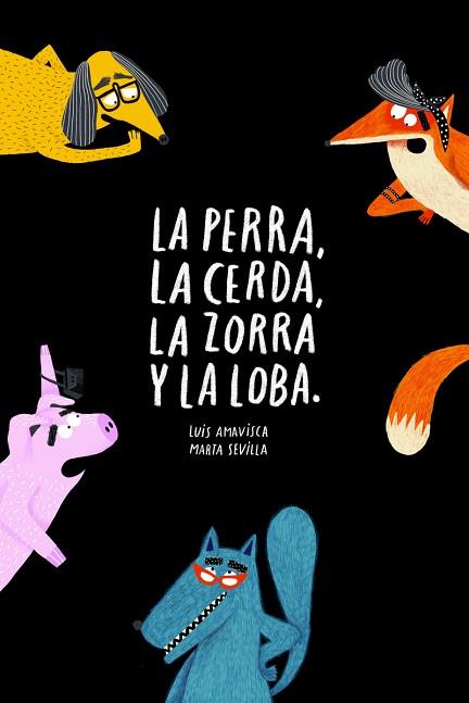 PERRA LA CERDA LA ZORRA Y LA LOBA,LA | 9788418133572 | AMAVISCA | Llibreria Huch - Llibreria online de Berga 