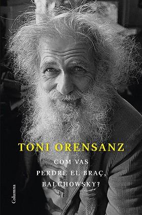 COM VAS PERDRE EL BRAÇ, BALCHOWSKY? | 9788466428576 | ORENSANZ, TONI | Llibreria Huch - Llibreria online de Berga 