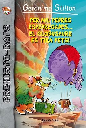 PER MIL PEDRES ESPEDREGADES... EL GLOBUSAURE ES TIRA PETS! : | 9788416522149 | STILTON, GERONIMO [VER TITULOS] | Llibreria Huch - Llibreria online de Berga 