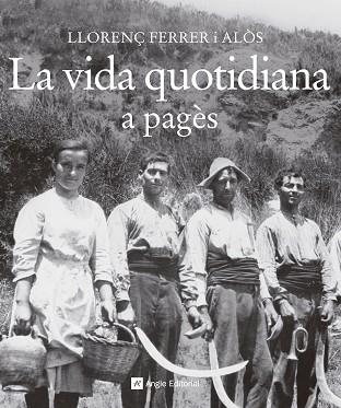 VIDA QUOTIDIANA A PAGES,LA | 9788415307372 | FERRER I ALOS, LLORENÇ (1957-) [VER TITULOS] | Llibreria Huch - Llibreria online de Berga 