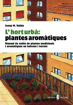 HORT URBÀ: PLANTES AROMÀTIQUES, L' | 9788476286852 | VALLÈS, JOSEP Mª | Llibreria Huch - Llibreria online de Berga 
