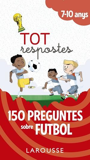 TOT RESPOSTES.150 PREGUNTES SOBRE FUTBOL | 9788417273811 | LAROUSSE EDITORIAL | Llibreria Huch - Llibreria online de Berga 