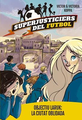 SUPERJUSTICIERS DEL FUTBOL 5. OBJECTIU LARUK: LA CIUTAT OBLIDADA | 9788424662998 | KOPPA, VICTOR | Llibreria Huch - Llibreria online de Berga 