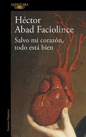 SALVO MI CORAZÓN, TODO ESTÁ BIEN | 9788420461854 | ABAD FACIOLINCE, HÉCTOR | Llibreria Huch - Llibreria online de Berga 