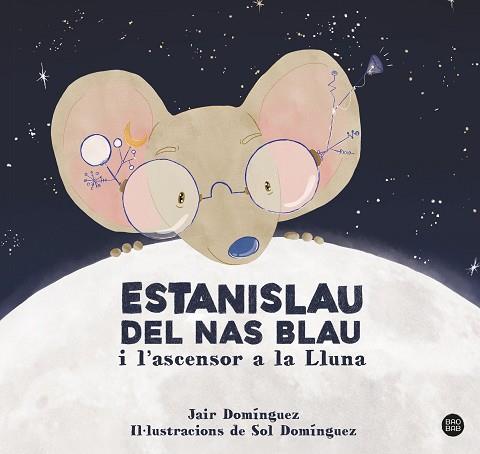 ESTANISLAU DEL NAS BLAU I L'ASCENSOR A LA LLUNA | 9788413897622 | DOMINGUEZ, JAIR | Llibreria Huch - Llibreria online de Berga 