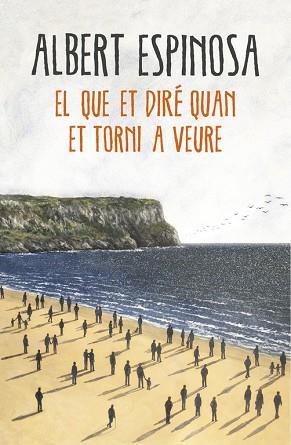 EL QUE ET DIRÉ QUAN ET TORNI A VEURE | 9788416430659 | ESPINOSA, ALBERT | Llibreria Huch - Llibreria online de Berga 