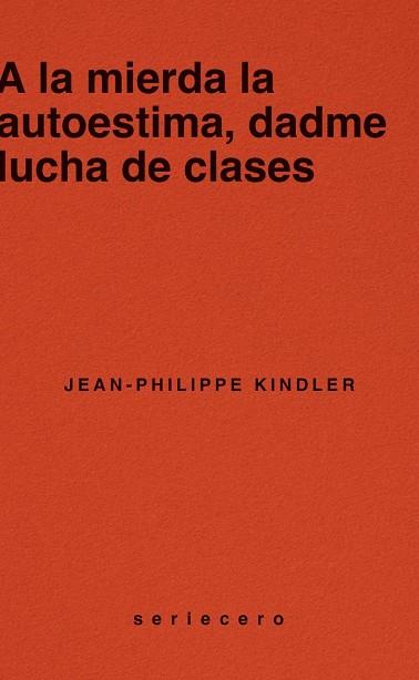 A LA MIERDA LA AUTOESTIMA, DADME LUCHA DE CLASES | 9788412943139 | KINDLER, JEAN-PHILIPPE | Llibreria Huch - Llibreria online de Berga 
