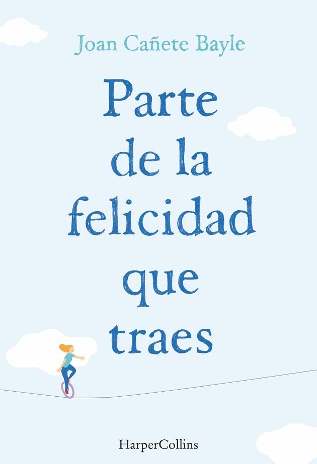 PARTE DE LA FELICIDAD QUE TRAES | 9788491390848 | CAÑETE BAYLE, JOAN | Llibreria Huch - Llibreria online de Berga 